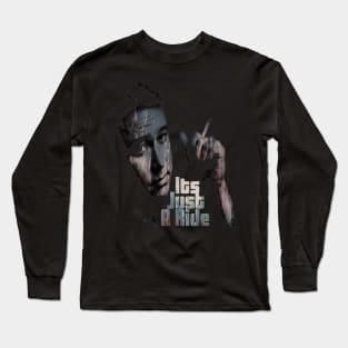 Its just a ride Long Sleeve T-Shirt